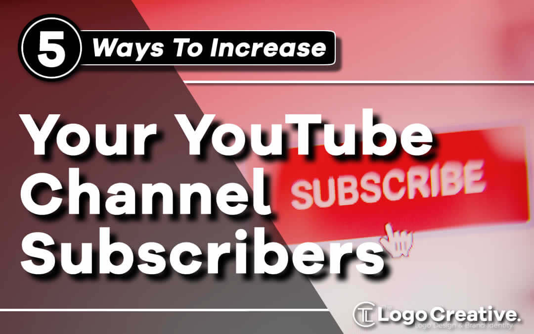 5 Ways to Increase Your YouTube Subscribers - Social Media