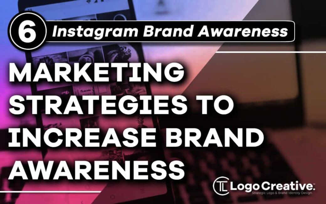 6 Instagram Marketing Strategies To Increase Brand Awareness.