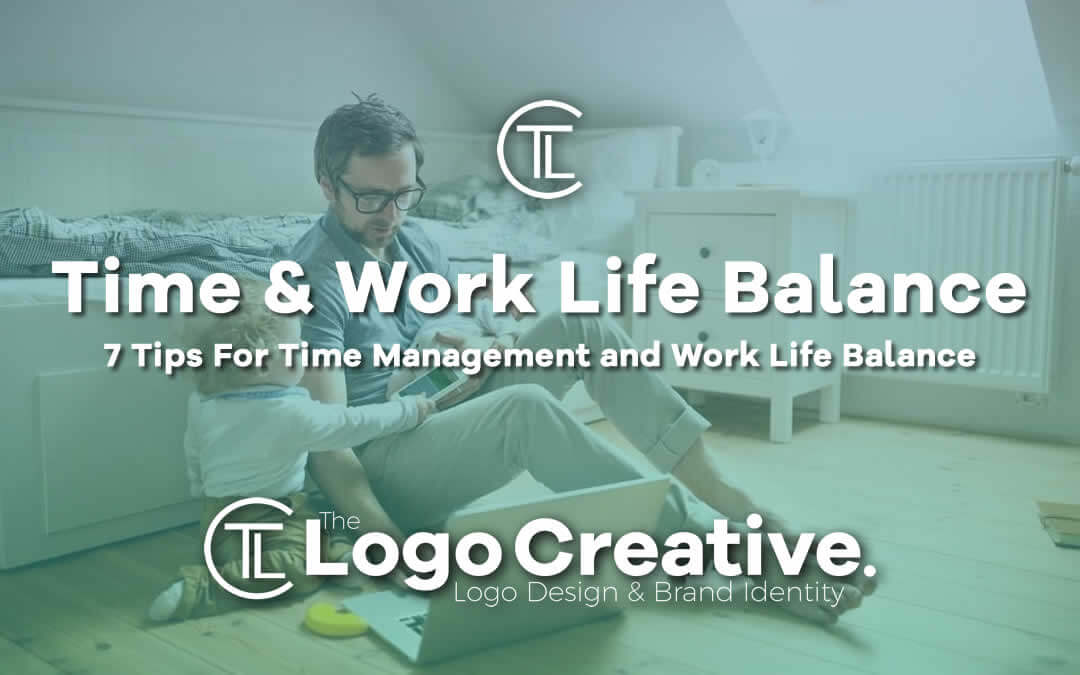 7 Tips For Time Management And Work Life Balance