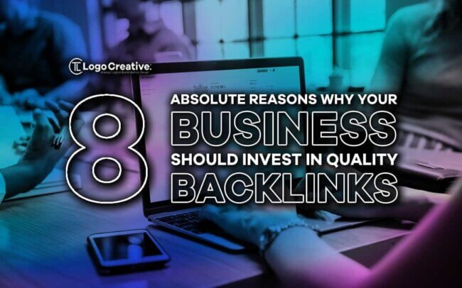 8 Absolute Reasons Why Your Business Should Invest In Quality Backlinks