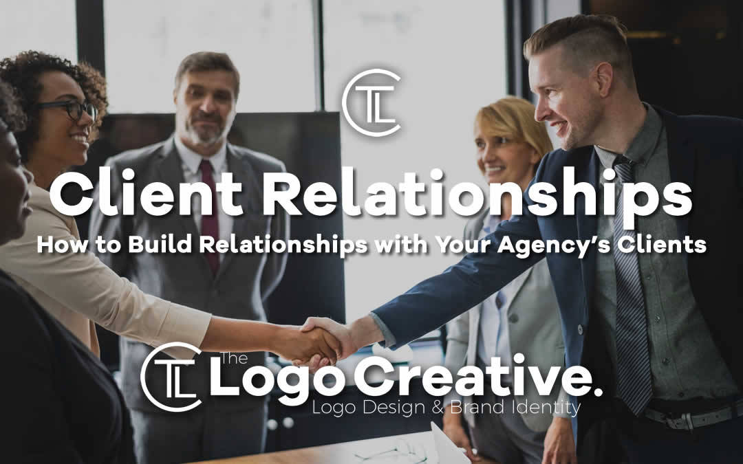 Client Relationships: How to Build Relationships with Your Agency’s Clients