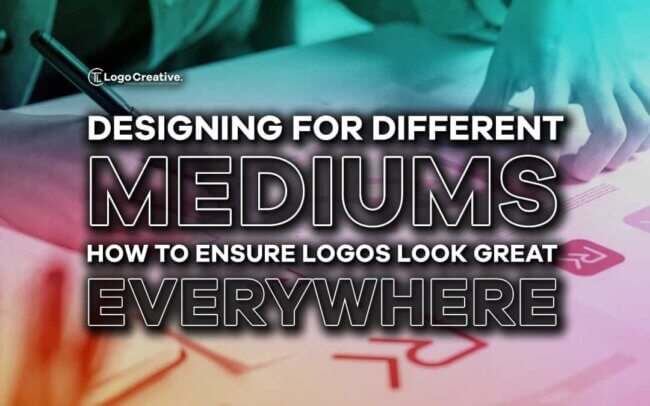 Designing for Different Mediums - How to Ensure Logos Look Great Everywhere