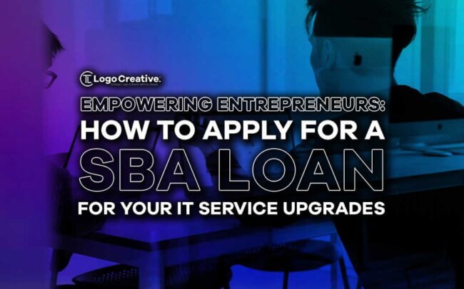 Empowering Entrepreneurs - How To Apply For A SBA Loan for Your IT Service Upgrades