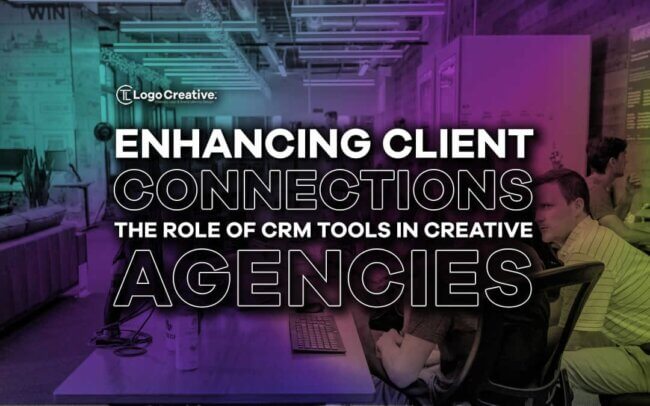 Enhancing Client Connections - The Role Of CRM Tools In Creative Agencies