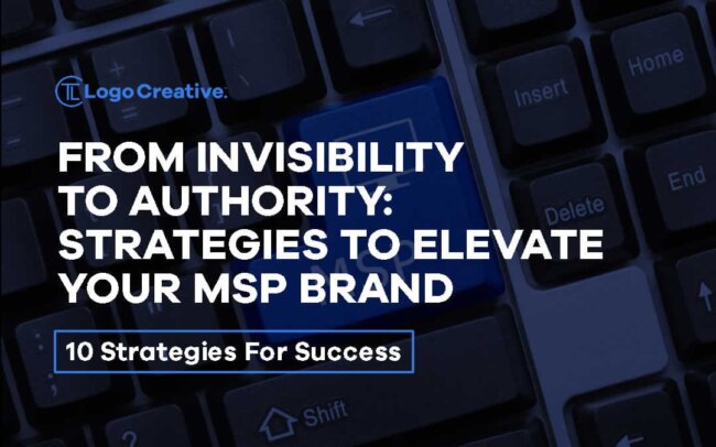 From Invisibility to Authority - Strategies to Elevate Your MSP Brand