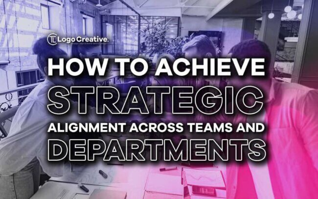 How To Achieve Strategic Alignment Across Teams and Departments