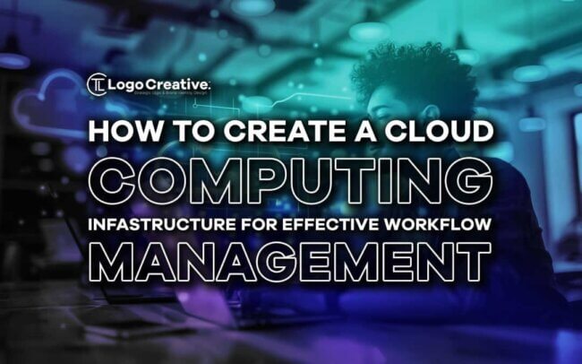 How To Create A Cloud Computing Infrastructure For Efficient Workflow Management