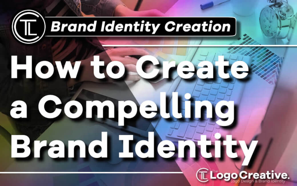 How to Create a Compelling Brand Identity - Branding