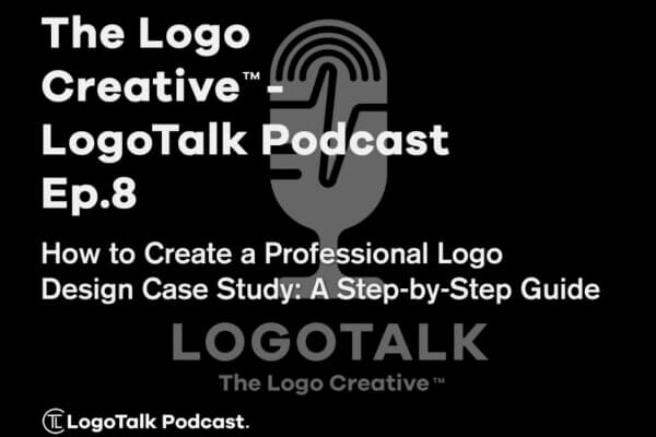 The Logo Creative - LogoTalk Podcast Ep.8 - How to Create a Professional Logo Design Case Study - A Step-by-Step Guide"