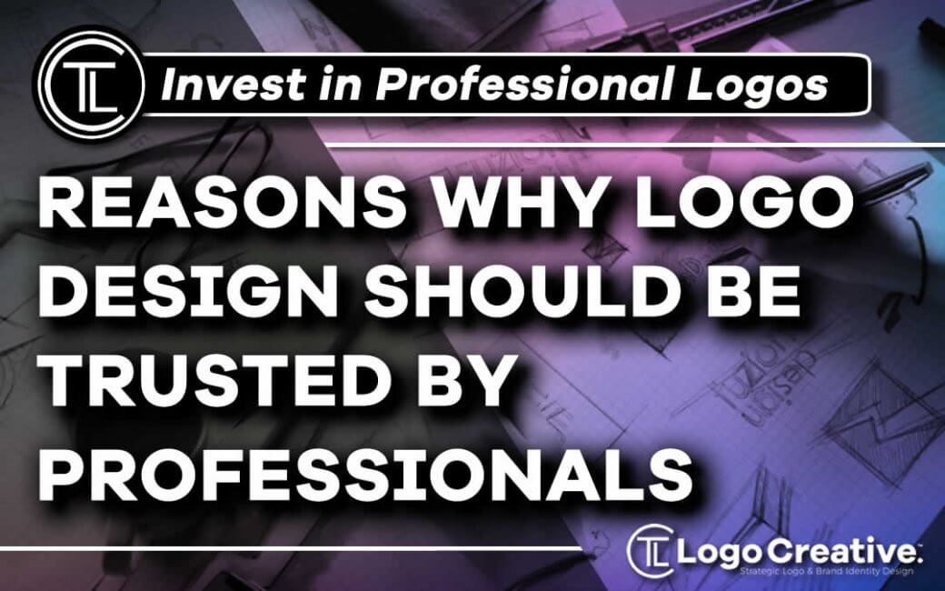 Reasons Why Logo Design Should Be Trusted by Professionals