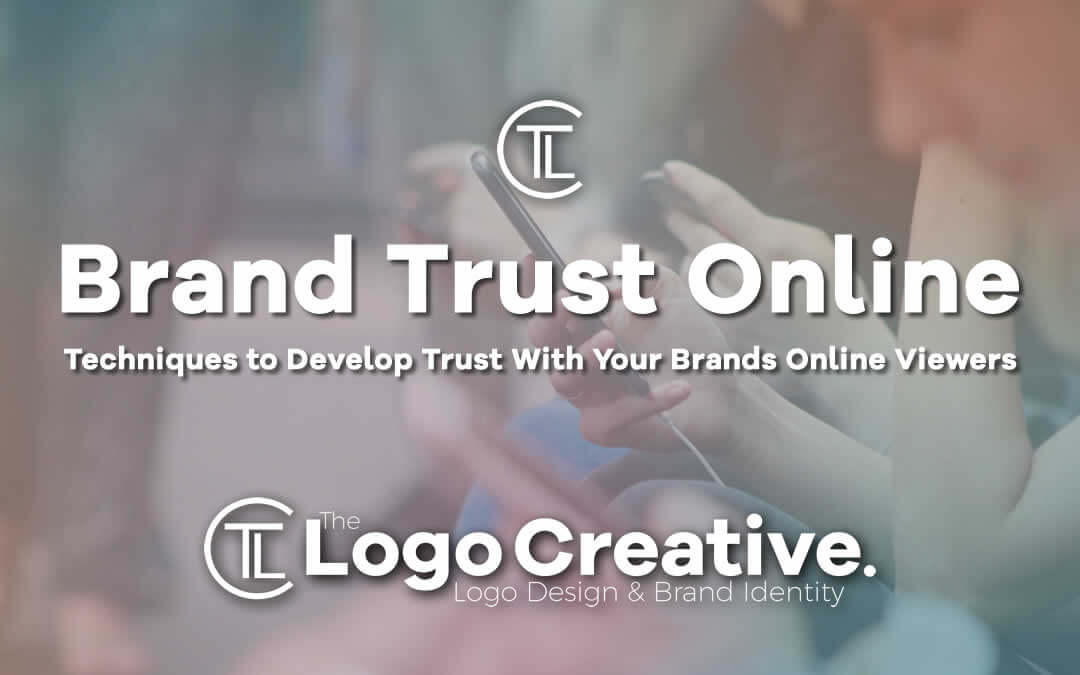 Techniques to Develop Trust With Your Brands Online Viewers - Branding