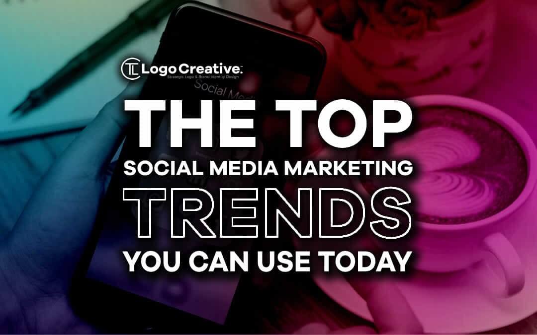 The Top Social Media Marketing Trends You Can Use Today